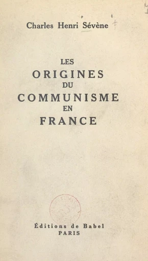 Les origines du communisme en France - Charles Henri Sévène - FeniXX réédition numérique