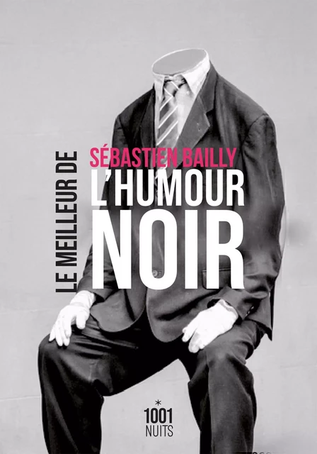 Le Meilleur de l'humour noir - Sébastien Bailly - Fayard/Mille et une nuits