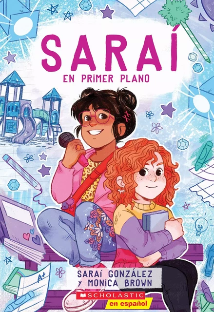 Saraí en primer plano (Sarai in the Spotlight) - Sarai Gonzalez, Monica Brown - Scholastic Inc.