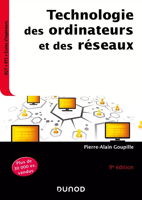 Technologie des ordinateurs et des réseaux - 9e éd. - Pierre-Alain Goupille - Dunod