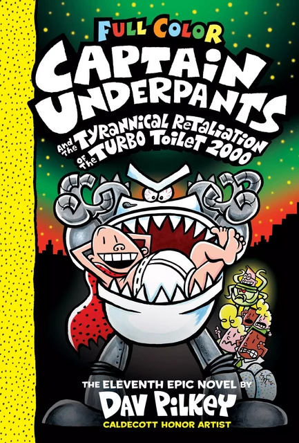 Captain Underpants and the Tyrannical Retaliation of the Turbo Toilet 2000: Color Edition (Captain Underpants #11) - Dav Pilkey - Scholastic Inc.