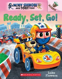 Ready, Set, Go!: An Acorn Book (Moby Shinobi and Toby Too! #3)