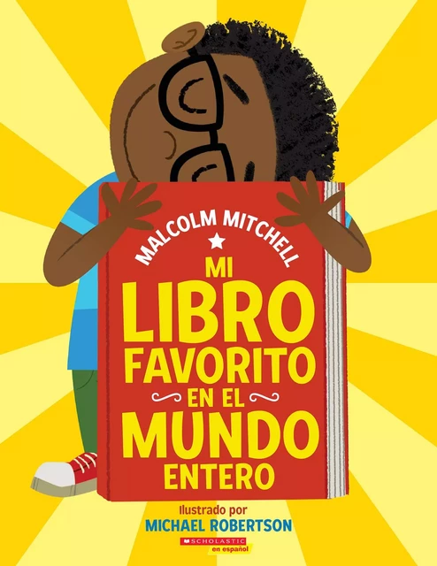 Mi libro favorito en el mundo entero  (My Very Favorite Book in the Whole Wide World) - Malcolm Mitchell - Scholastic Inc.