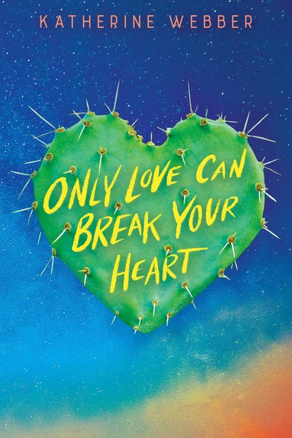 Only Love Can Break Your Heart - Katherine Webber - Scholastic Inc.