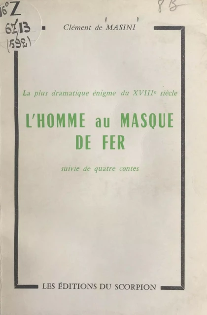 La plus dramatique énigme du XVIIIe siècle : la véritable histoire de l'homme au masque de fer - Clément de Masini - FeniXX réédition numérique