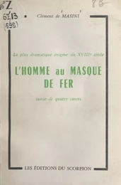 La plus dramatique énigme du XVIIIe siècle : la véritable histoire de l'homme au masque de fer