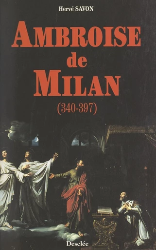 Ambroise de Milan, 340-397 - Hervé Savon - FeniXX réédition numérique