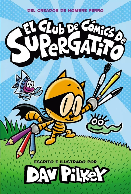 El Club de Cómics de Supergatito (Cat Kid Comic Club) - Dav Pilkey - Scholastic Inc.