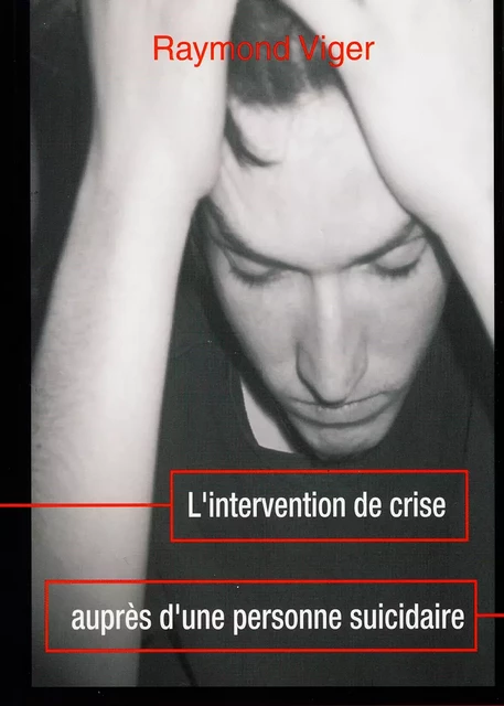 L’Intervention de crise auprès d’une personne suicidaire - Raymond Viger - Éditions TNT