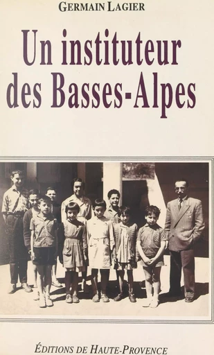 Un instituteur des Basses-Alpes - Germain Lagier - FeniXX réédition numérique