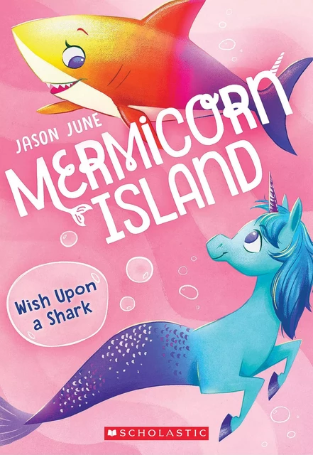 Wish Upon a Shark (Mermicorn Island #4) - Jason June - Scholastic Inc.