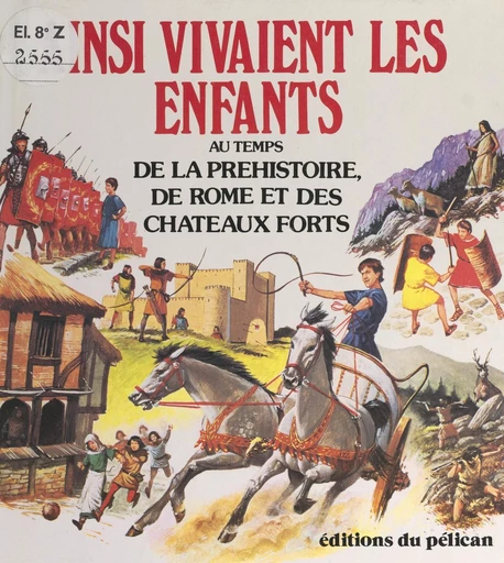 Ainsi vivaient les enfants au temps de la préhistoire, de Rome et des châteaux forts - Jane Chisholm, Robyn Gee - FeniXX réédition numérique