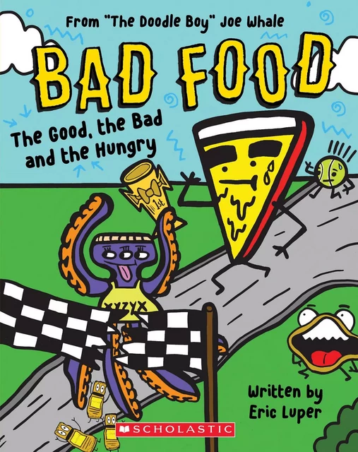 The Good, the Bad and the Hungry: From “The Doodle Boy” Joe Whale (Bad Food #2) - Eric Luper - Scholastic Inc.