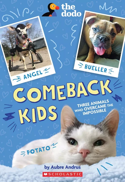 Comeback Kids: Three Animals Who Overcame the Impossible (The Dodo) - Aubre Andrus - Scholastic Inc.