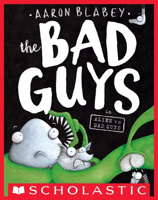 The Bad Guys in Alien vs Bad Guys (The Bad Guys #6) - Aaron Blabey - Scholastic Inc.