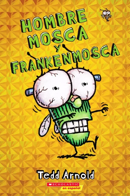 Hombre Mosca y Frankenmosca (Fly Guy and the Frankenfly) - Tedd Arnold - Scholastic Inc.