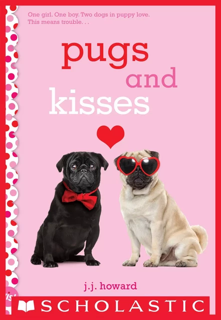 Pugs and Kisses: A Wish Novel - J. J. Howard - Scholastic Inc.