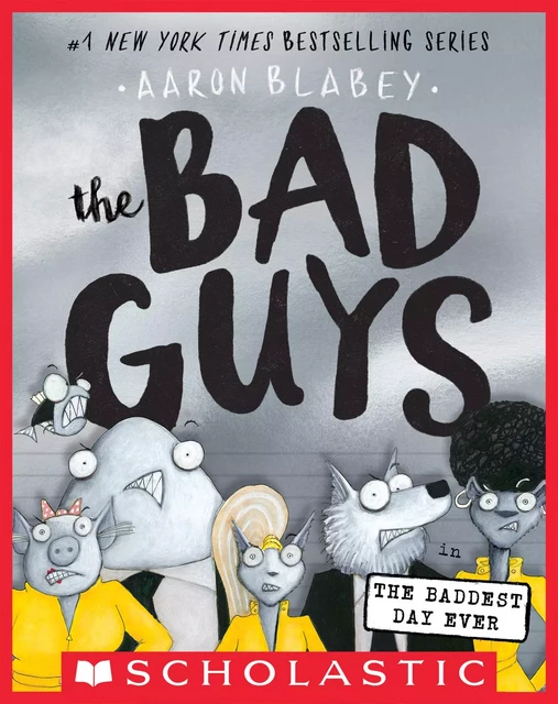 The Bad Guys in the Baddest Day Ever (The Bad Guys #10) - Aaron Blabey - Scholastic Inc.