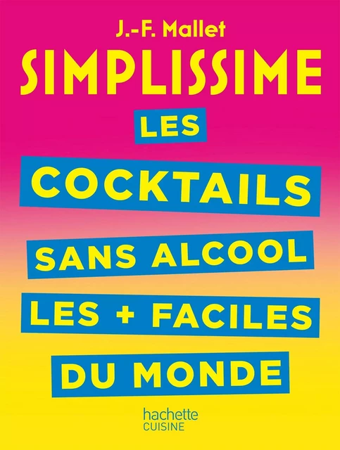 SIMPLISSIME Les cocktails sans alcool les + faciles du monde - Jean-François Mallet - Hachette Pratique