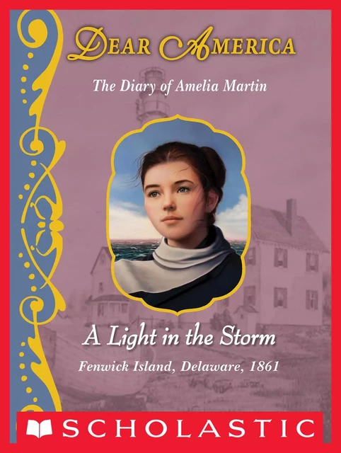 A Light in the Storm: The Diary of Amelia Martin, Fenwick Island, Delaware, 1861 (Dear America) - Karen Hesse - Scholastic Inc.