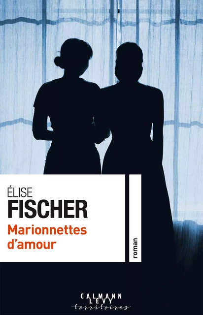 Marionnettes d'amour - Elise Fischer - Calmann-Lévy