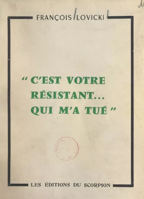 C'est votre Résistant... qui m'a tué - François Lovicki - FeniXX réédition numérique