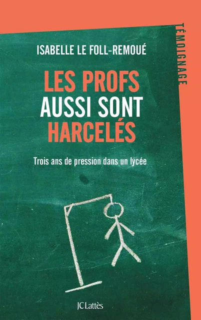 Les profs aussi sont harcelés - Isabelle Le Foll-Remoué - JC Lattès