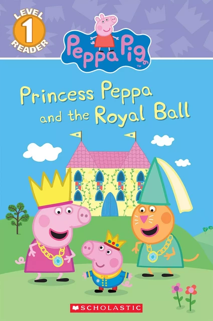 Princess Peppa and the Royal Ball (Peppa Pig: Scholastic Reader, Level 1) - Courtney Carbone - Scholastic Inc.