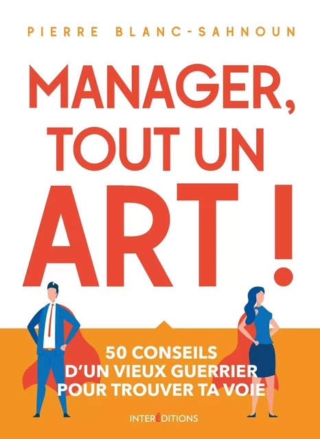 Manager, tout un art ! - Pierre Blanc-Sahnoun - InterEditions