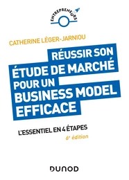 Réussir son étude de marché pour un Business Model efficace - 6e éd.