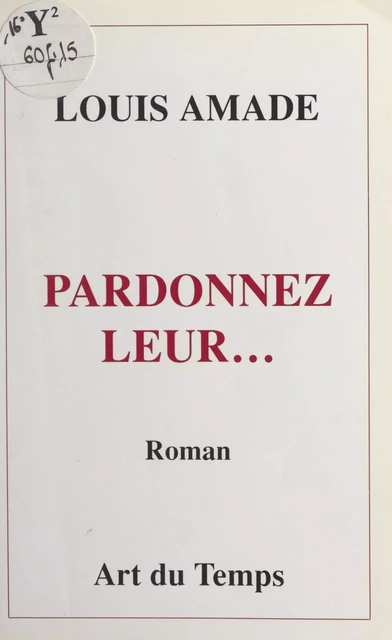 Pardonnez-leur... - Louis Amade - FeniXX réédition numérique