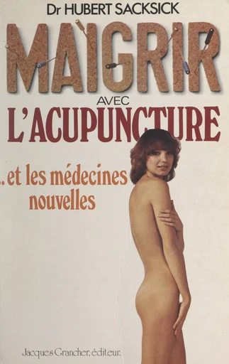 Maigrir avec l'acupuncture et les médecines nouvelles - Hubert Sacksick - FeniXX réédition numérique