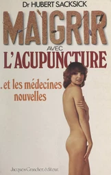 Maigrir avec l'acupuncture et les médecines nouvelles