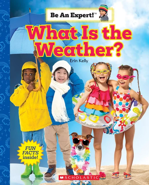 What Is the Weather? (Be an Expert!) - Erin Kelly - Scholastic Inc.