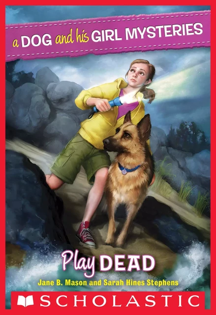 Play Dead (A Dog and His Girl Mysteries #1) - Jane B. Mason, Sarah Hines-Stephens - Scholastic Inc.