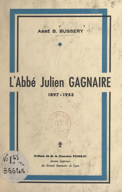 L'abbé Julien Gagnaire, 1897-1953 - Benoît Bussery - FeniXX réédition numérique