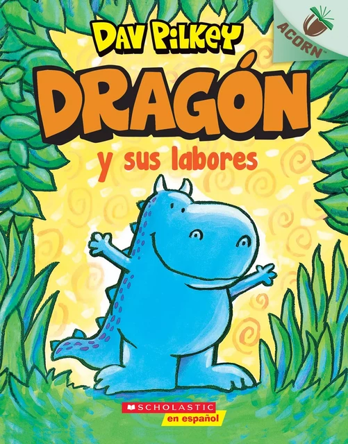 Dragón y sus labores (Dragon Gets By) - Dav Pilkey - Scholastic Inc.