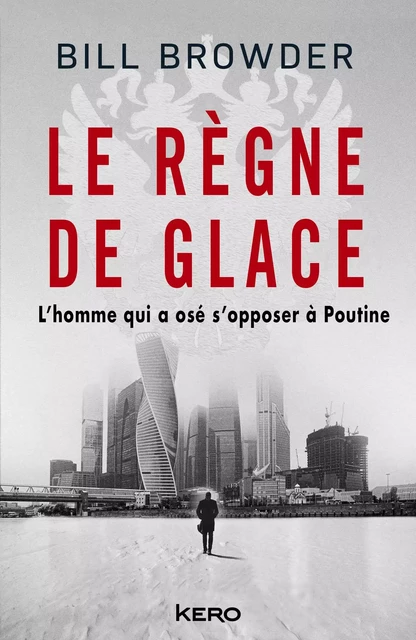 Le Règne de glace - Bill Browder - Kero