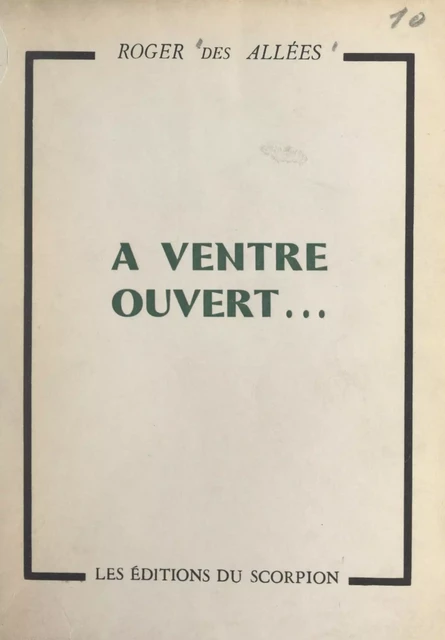 À ventre ouvert... - Roger des Allées - FeniXX réédition numérique