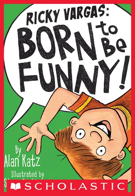 Ricky Vargas: Born to Be Funny! - Alan Katz - Scholastic Inc.