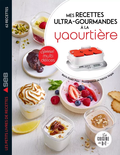 Mes recettes ultra-gourmandes à la yaourtière : spécial Multidélices - Marie-Elodie PAPE - Dessain et Tolra