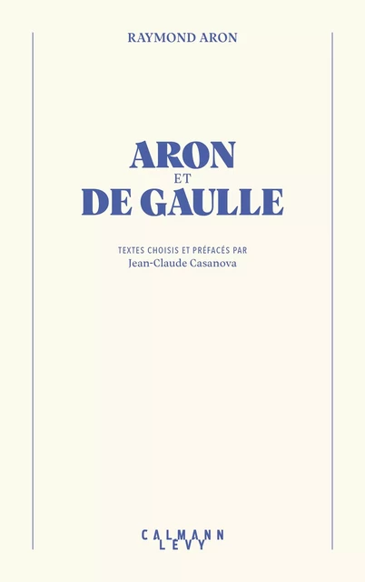 Aron et De Gaulle - Raymond Aron - Calmann-Lévy