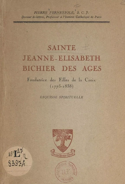 Sainte Jeanne-Élisabeth Bichier des Âges, fondatrice des Filles de la Croix (1773-1838) - Pierre Fernessole - FeniXX réédition numérique