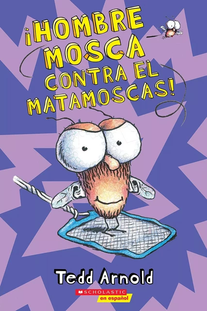 ¡Hombre Mosca contra el matamoscas! (Fly Guy Vs. The Flyswatter!) - Tedd Arnold - Scholastic Inc.