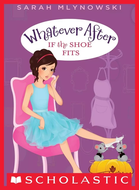 If the Shoe Fits (Whatever After #2) - Sarah Mlynowski - Scholastic Inc.