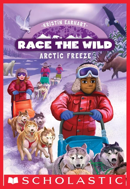 Arctic Freeze (Race the Wild #3) - Kristin Earhart - Scholastic Inc.