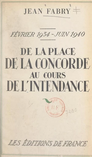 Février 1934-juin 1940. De la place de la Concorde au cours de l'Intendance - Jean Fabry - FeniXX réédition numérique