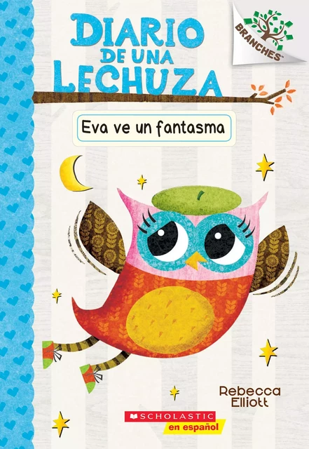 Diario de una Lechuza #2: Eva ve un fantasma (Eva Sees a Ghost) - Rebecca Elliott - Scholastic Inc.