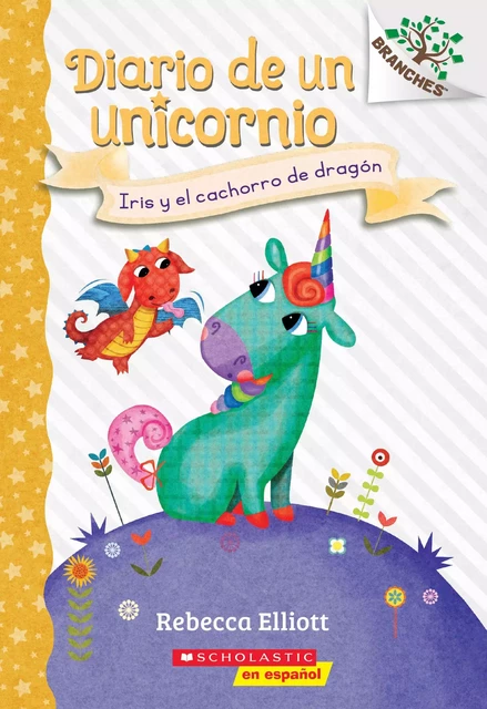 Diario de un Unicornio #2: Iris y el cachorro de dragón (Bo and the Dragon-Pup) - Rebecca Elliott - Scholastic Inc.