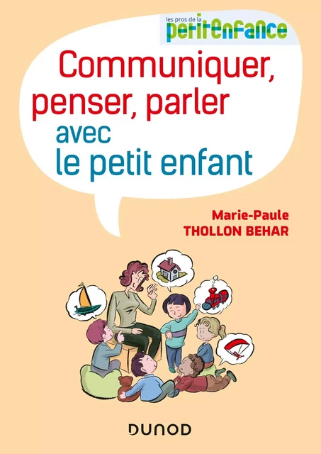 Communiquer, penser, parler avec le petit enfant - Marie-Paule Thollon-Behar - Dunod